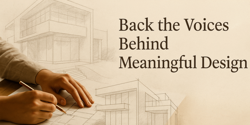 "Back the Voices Behind Meaningful Design"